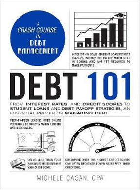 Debt 101 : From Interest Rates and Credit Scores to Student Loans and Debt Payoff Strategies, an Essential Primer on Managing Debt - BookMarket