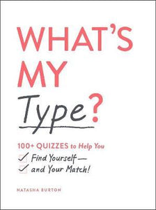 What's My Type? : 100+ Quizzes to Help You Find Yourself-and Your Match!