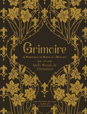 Grimoire : A Personal-& Magical-Record of Spells, Rituals, & Divinations