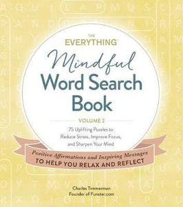 The Everything Mindful Word Search Book, Volume 2 : 75 Uplifting Puzzles to Reduce Stress, Improve Focus, and Sharpen Your Mind