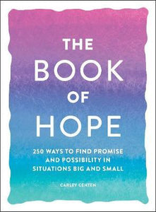 The Book of Hope : 250 Ways to Find Promise and Possibility in Situations Big and Small