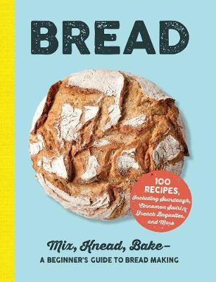 Bread : Mix, Knead, Bake-A Beginner's Guide to Bread Making