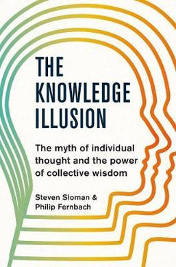 The Knowledge Illusion : The myth of individual thought and the power of collective wisdom - BookMarket
