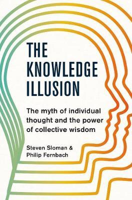 The Knowledge Illusion : The myth of individual thought and the power of collective wisdom - BookMarket