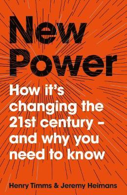 New Power : Why outsiders are winning, institutions are failing, and how the rest of us can keep up in the age of mass participation - BookMarket