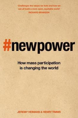 New Power : Why outsiders are winning, institutions are failing, and how the rest of us can keep up in the age of mass participation - BookMarket