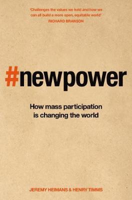 New Power : Why outsiders are winning, institutions are failing, and how the rest of us can keep up in the age of mass participation - BookMarket