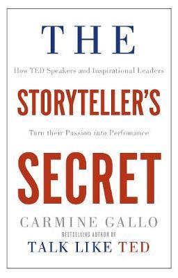 The Storyteller's Secret : How TED Speakers and Inspirational Leaders Turn Their Passion into Performance - BookMarket