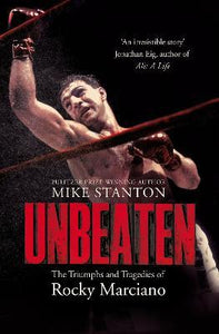 Unbeaten : The Triumphs and Tragedies of Rocky Marciano