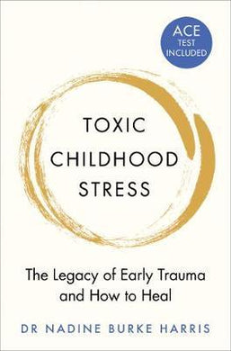 Toxic Childhood Stress : The Legacy of Early Trauma and How to Heal - BookMarket