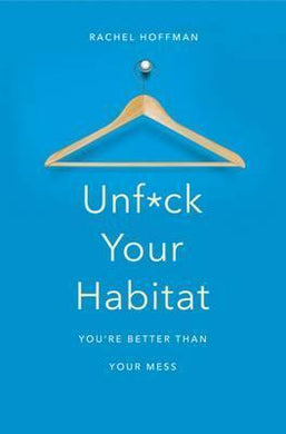 Unf*ck Your Habitat : You're Better Than Your Mess - BookMarket