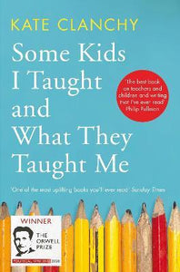 Some Kids I Taught And What They Taught : Winner of the Orwell Prize for Political Writing 2020