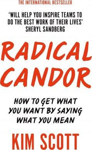 Radical Candor : How to Get What You Want by Saying What You Mean - BookMarket