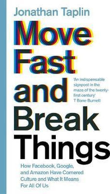 Move Fast and Break Things : How Facebook, Google, and Amazon Have Cornered Culture and What It Means For All Of Us - BookMarket