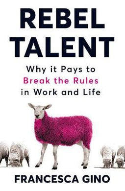 Rebel Talent : Why it Pays to Break the Rules at Work and in Life - BookMarket