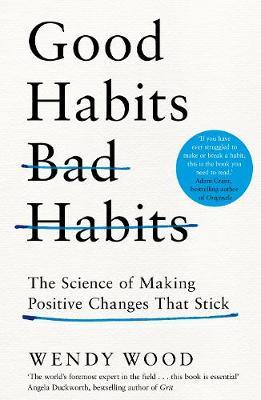 Good Habits, Bad Habits : The Science of Making Positive Changes That Stick - BookMarket