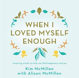 When I Loved Myself Enough : Inspiring words to help you find happiness and joy
