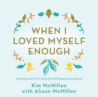 When I Loved Myself Enough : Inspiring words to help you find happiness and joy