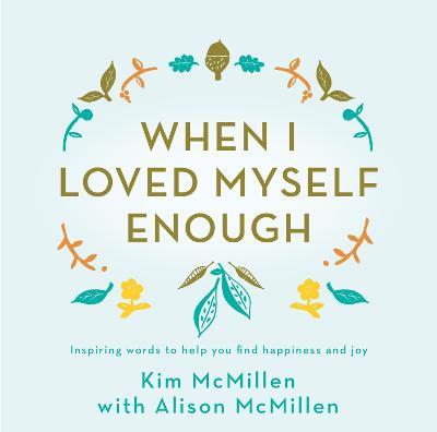 When I Loved Myself Enough : Inspiring words to help you find happiness and joy