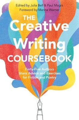 The Creative Writing Coursebook : Forty-Four Authors Share Advice and Exercises for Fiction and Poetry