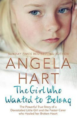The Girl Who Wanted to Belong : The True Story of a Devastated Little Girl and the Foster Carer who Healed her Broken Heart - BookMarket