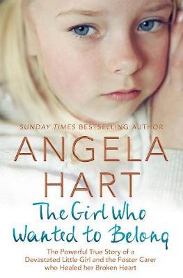 The Girl Who Wanted to Belong : The True Story of a Devastated Little Girl and the Foster Carer who Healed her Broken Heart - BookMarket