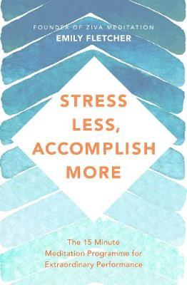 Stress Less, Accomplish More : The 15-Minute Meditation Programme for Extraordinary Performance - BookMarket