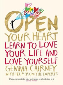 Open Your Heart : Learn to Love Your Life and Love Yourself