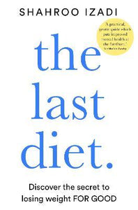 The Last Diet : Discover the Secret to Losing Weight - For Good
