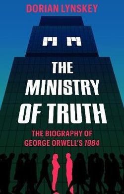 The Ministry of Truth : A Biography of George Orwell's 1984 - BookMarket