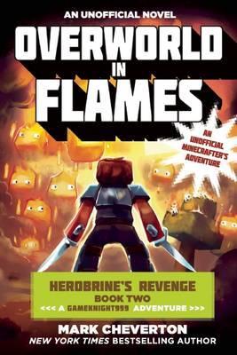 Overworld in Flames : Herobrine?s Revenge Book Two (A Gameknight999 Adventure)