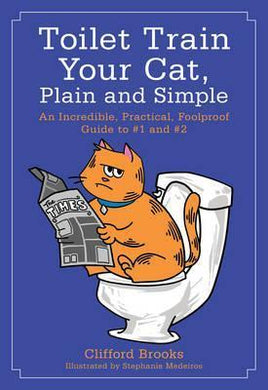 Toilet Train Your Cat, Plain and Simple : An Incredible, Practical, Foolproof Guide to #1 and #2 - BookMarket