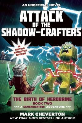 Attack of the Shadow-Crafters : The Birth of Herobrine Book Two: A Gameknight999 Adventure: An Unofficial Minecrafter's Adventure - BookMarket