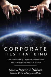 Corporate Ties That Bind : An Examination of Corporate Manipulation and Vested Interest in Public Health - BookMarket