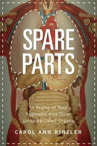 Spare Parts : In Praise of Your Appendix and Other Unappreciated Organs - BookMarket