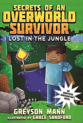 Lost in the Jungle : Secrets of an Overworld Survivor, #1