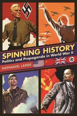 Spinning History : Politics and Propaganda in World War II - BookMarket