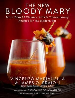 The New Bloody Mary : More Than 75 Classics, Riffs & Contemporary Recipes for the Modern Bar - BookMarket