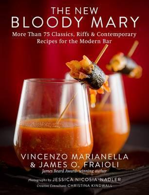The New Bloody Mary : More Than 75 Classics, Riffs & Contemporary Recipes for the Modern Bar - BookMarket
