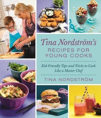 Tina Nordstroem's Recipes for Young Cooks : Kid-Friendly Tips and Tricks to Cook Like a Master Chef - BookMarket