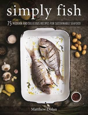 Simply Fish : 75 Modern and Delicious Recipes for Sustainable Seafood - BookMarket