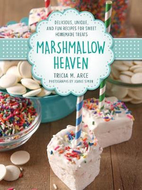 Marshmallow Heaven : Delicious, Unique, and Fun Recipes for Sweet Homemade Treats - BookMarket
