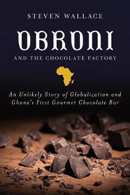 Obroni and the Chocolate Factory : An Unlikely Story of Globalization and Ghana's First Gourmet Chocolate Bar - BookMarket
