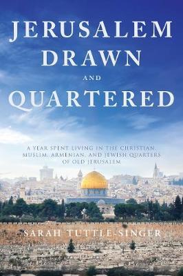 Jerusalem, Drawn and Quartered : One Woman's Year in the Heart of the Christian, Muslim, Armenian, and Jewish Quarters of Old Jerusalem