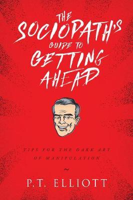 Sociopath'S Guide To Getting Ahead