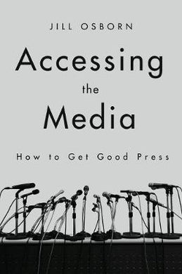 Accessing the Media : How to Get Good Press - BookMarket
