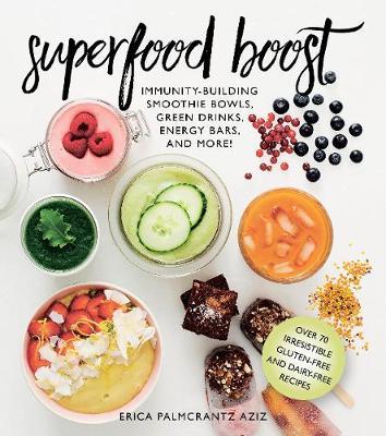 Superfood Boost : Immunity-Building Smoothie Bowls, Green Drinks...