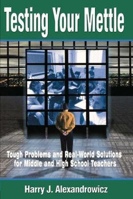 Testing Your Mettle : Tough Problems and Real-World Solutions for Middle and High School Teachers - BookMarket