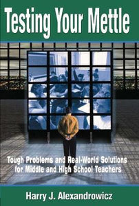 Testing Your Mettle : Tough Problems and Real-World Solutions for Middle and High School Teachers - BookMarket