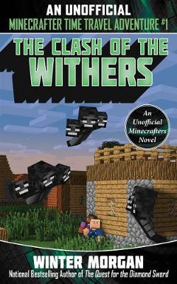 The Clash of the Withers : An Unofficial Minecrafters Time Travel Adventure, Book 1 - BookMarket